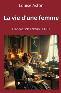 Abbildung von Aston / Graf | La vie d'une femme: Französisch Lektüre A1 - B1 | 1. Auflage | 2025 | beck-shop.de