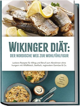 Abbildung von Pohlmann | Wikinger Diät: Der nordische Weg zur Wohlfühlfigur - Leckere Rezepte für Alltag und Beruf zum Abnehmen ohne hungern mit Wildfleisch, Seefisch, regionalem Gemüse & Co. - inkl. Snacks, Dips, Getränke | 1. Auflage | 2025 | beck-shop.de