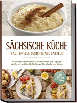 Abbildung von Burger | Sächsische Küche: Traditionelle Gerichte neu entdeckt - Von deftigen Klassikern wie Rinderroulade und Leipziger Allerlei bis zu süßen Highlights wie Eierschecke und Stollen -inkl. Brot,Dips & Getränke | 1. Auflage | 2025 | beck-shop.de