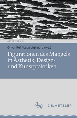 Abbildung von Ruf / Viglialoro | Figurationen des Mangels in Ästhetik, Design- und Kunstpraktiken | 1. Auflage | 2025 | beck-shop.de