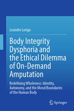 Abbildung von Loriga | Body Integrity Dysphoria and the Ethical Dilemma of On-Demand Amputation | 1. Auflage | 2025 | beck-shop.de