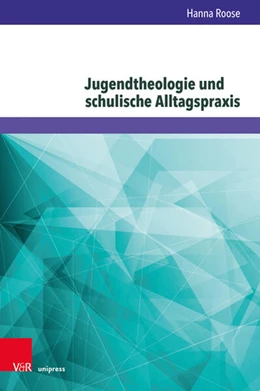 Abbildung von Roose | Jugendtheologie und schulische Alltagspraxis | 1. Auflage | 2025 | beck-shop.de