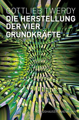 Abbildung von Twerdy | Die Herstellung der vier Grundkräfte | 1. Auflage | 2025 | beck-shop.de