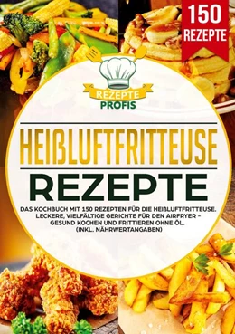 Abbildung von Profis | Heißluftfritteuse Rezeptbuch | 1. Auflage | 2025 | beck-shop.de