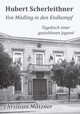 Abbildung von Matzner | Hubert Scherleithner Von Mödling in den Endkampf 1945 | 1. Auflage | 2025 | beck-shop.de