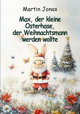 Abbildung von Jonas | Max, der kleine Osterhase, der Weihnachtsmann werden wollte | 1. Auflage | 2025 | beck-shop.de