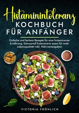 Abbildung von Fröhlich | Histaminintoleranz Kochbuch für Anfänger | 1. Auflage | 2025 | beck-shop.de
