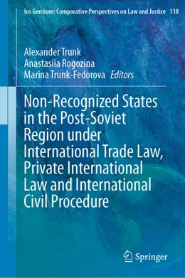 Abbildung von Trunk / Rogozina | Non-Recognized States in the Post-Soviet Region under International Trade Law, Private International Law and International Civil Procedure | 1. Auflage | 2025 | beck-shop.de