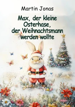 Abbildung von Jonas | Max, der kleine Osterhase, der Weihnachtsmann werden wollte | 1. Auflage | 2025 | beck-shop.de
