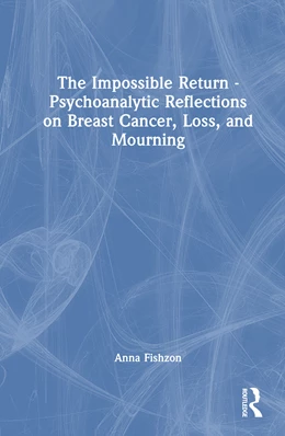 Abbildung von Fishzon | The Impossible Return - Psychoanalytic Reflections on Breast Cancer, Loss, and Mourning | 1. Auflage | 2025 | beck-shop.de