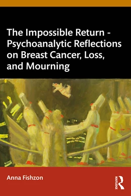 Abbildung von Fishzon | The Impossible Return - Psychoanalytic Reflections on Breast Cancer, Loss, and Mourning | 1. Auflage | 2025 | beck-shop.de