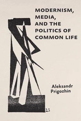 Abbildung von Prigozhin | Modernism, Media, and the Politics of Common Life | 1. Auflage | 2025 | beck-shop.de
