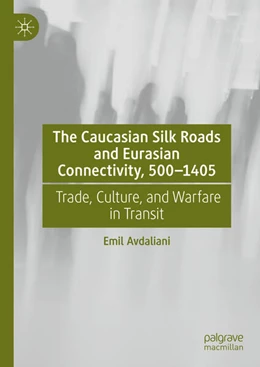 Abbildung von Avdaliani | The Caucasian Silk Roads and Eurasian Connectivity, 500-1405 | 1. Auflage | 2025 | beck-shop.de