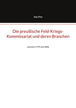 Abbildung von Titze | Die preußische Feld-Kriegs-Kommissariat und deren Branchen | 1. Auflage | 2025 | beck-shop.de