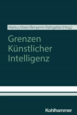 Abbildung von Maier / Rathgeber | Grenzen Künstlicher Intelligenz | 1. Auflage | 2025 | beck-shop.de
