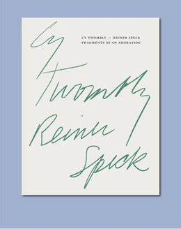 Abbildung von Speck / Ryan | Cy Twombly - Reiner Speck. Fragments of an Adoration | 1. Auflage | 2025 | beck-shop.de