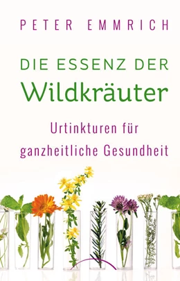 Abbildung von Emmrich | Die Essenz der Wildkräuter | 1. Auflage | 2025 | beck-shop.de