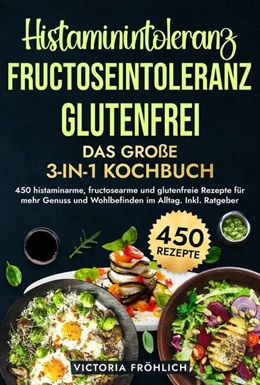 Abbildung von Fröhlich | Histaminintoleranz, Fructoseintoleranz und Glutenfrei - Das große 3-in-1 Kochbuch | 1. Auflage | 2025 | beck-shop.de