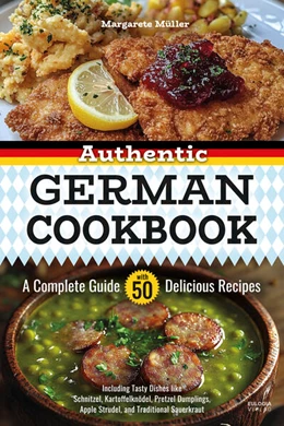 Abbildung von Müller | Authentic German Cookbook: A Complete Guide with 50 Delicious Recipes | 1. Auflage | 2025 | beck-shop.de