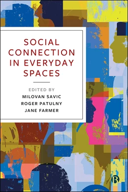 Abbildung von Savic / Patulny | Social Connection in Everyday Spaces | 1. Auflage | 2025 | beck-shop.de
