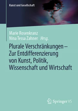 Abbildung von Rosenkranz / Zahner | Plurale Verschränkungen - Zur Entdifferenzierung von Kunst, Politik, Wissenschaft und Wirtschaft | 1. Auflage | 2025 | beck-shop.de