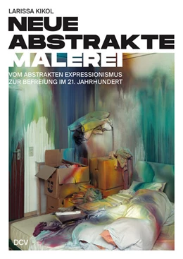 Abbildung von Kikol | Larissa Kikol - Neue abstrakte Malerei. Vom Abstrakten Expressionismus zur Befreiung im 21. Jahrhundert | 1. Auflage | 2025 | beck-shop.de