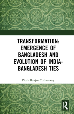 Abbildung von Ranjan Chakravarty | Transformation: Emergence of Bangladesh and Evolution of India-Bangladesh Ties | 1. Auflage | 2025 | beck-shop.de