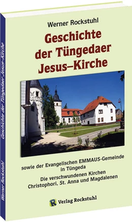 Abbildung von Rockstuhl | Geschichte der Tüngedaer Jesus-Kirche sowie der Evangelischen EMMAUS-Gemeinde in Tüngeda | 1. Auflage | 2024 | beck-shop.de