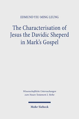 Abbildung von Leung | The Characterisation of Jesus the Davidic Shepherd in Mark's Gospel | 1. Auflage | 2025 | beck-shop.de