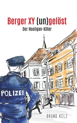 Abbildung von Kelz | Berger - XY (un)gelöst - Der Hooligankiller | 1. Auflage | 2025 | beck-shop.de