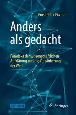 Abbildung von Fischer | Anders als gedacht - Paradoxa der wissenschaftlichen Aufklärung und die Verzauberung der Welt | 1. Auflage | 2025 | beck-shop.de