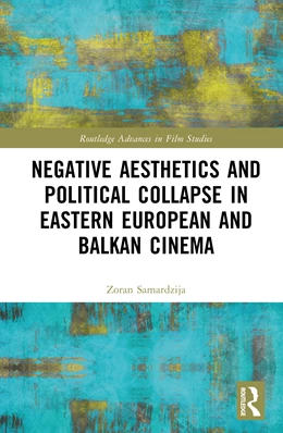 Abbildung von Samardzija | Negative Aesthetics and Political Collapse in Eastern European and Balkan Cinema | 1. Auflage | 2025 | beck-shop.de