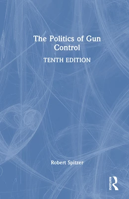 Abbildung von Spitzer | The Politics of Gun Control | 10. Auflage | 2025 | beck-shop.de