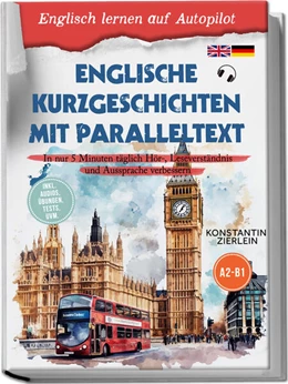 Abbildung von Zierlein | Englische Kurzgeschichten mit Paralleltext - Englisch lernen auf Autopilot: In nur 5 Minuten täglich Hör-, Leseverständnis und Aussprache verbessern - inkl. Audios, Übungen, Tests uvm. A2-B1 | 1. Auflage | 2025 | beck-shop.de