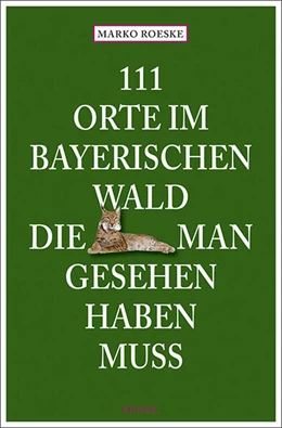 Abbildung von Roeske | 111 Orte im Bayerischen Wald, die man gesehen haben muss | 7. Auflage | 2025 | beck-shop.de