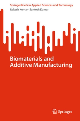Abbildung von Kumar | Biomaterials and Additive Manufacturing | 1. Auflage | 2025 | beck-shop.de