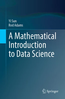 Abbildung von Sun / Adams | A Mathematical Introduction to Data Science | 1. Auflage | 2025 | beck-shop.de