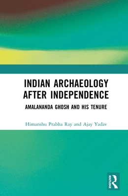 Abbildung von Yadav / Ray | Indian Archaeology After Independence | 1. Auflage | 2025 | beck-shop.de