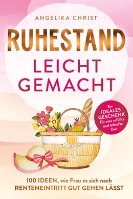 Abbildung von Christ | Ruhestand leicht gemacht | 100 Ideen, wie Frau es sich nach Renteneintritt gut gehen lässt | Ein ideales Geschenk für eine erfüllte & lebhafte Zeit | 1. Auflage | 2025 | beck-shop.de