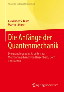 Abbildung von Blum / Jähnert | Die Anfänge der Quantenmechanik | 1. Auflage | 2025 | beck-shop.de