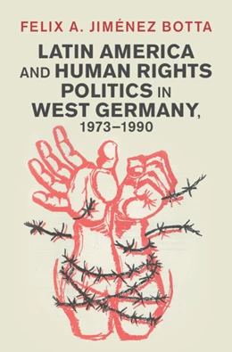 Abbildung von Jiménez Botta | Latin America and Human Rights Politics in West Germany, 1973–1990 | 1. Auflage | 2025 | beck-shop.de