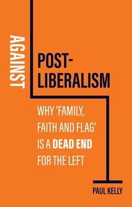 Abbildung von Kelly | Against Postliberalism | 1. Auflage | 2025 | beck-shop.de