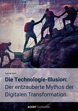Abbildung von Naef | Die Technologie-Illusion: Der entzauberte Mythos der Digitalen Transformation | 3. Auflage | 2025 | beck-shop.de