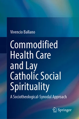 Abbildung von Ballano | Commodified Health Care and Lay Catholic Social Spirituality | 1. Auflage | 2025 | beck-shop.de