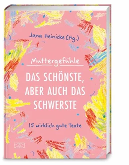 Abbildung von Heinicke | Muttergefühle - Das Schönste, aber auch das Schwerste | 1. Auflage | 2025 | beck-shop.de