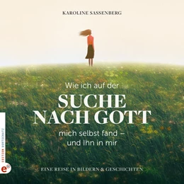 Abbildung von Sassenberg | Wie ich auf der Suche nach Gott mich selbst fand - und Ihn in mir | 1. Auflage | 2025 | beck-shop.de
