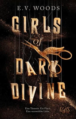 Abbildung von Woods | Girls of Dark Divine - Eine Tänzerin. Ein Fluch. Eine verzweifelte Liebe. | 1. Auflage | 2025 | beck-shop.de