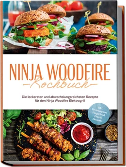 Abbildung von Felsner | Ninja Woodfire Kochbuch: Die leckersten und abwechslungsreichsten Rezepte für den Ninja Woodfire Elektrogrill - inkl. Brotrezepten, Fingerfood, Dips & Desserts | 1. Auflage | 2025 | beck-shop.de