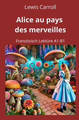 Abbildung von Carroll / Graf | Alice au pays des merveilles: Französisch Lektüre A1 - B1 | 1. Auflage | 2025 | beck-shop.de