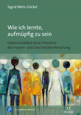Abbildung von Metz-Göckel | Wie ich lernte, aufmüpfig zu sein | 1. Auflage | 2025 | beck-shop.de
